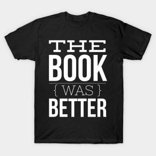 The Book Was Better T-Shirt